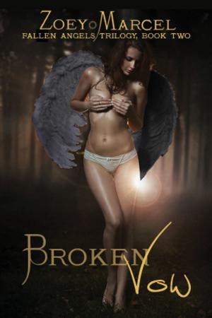 Cover of the book Broken Vow: Fallen Angels Trilogy, Book Two by Zoey Marcel, Zoey Marcell