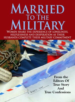Cover of the book Married To The Military by The Editors Of True Story And True Confessions