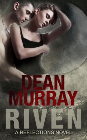 Cover of the book Riven (Reflections Volume 8) by Dean Murray