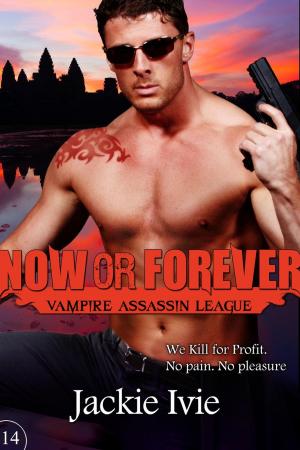 Cover of the book Now or Forever by Jackie Ivie