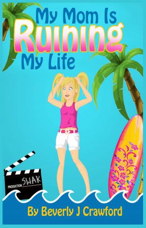 Cover of the book My Mom Is Ruining My Life by Elaine Orr