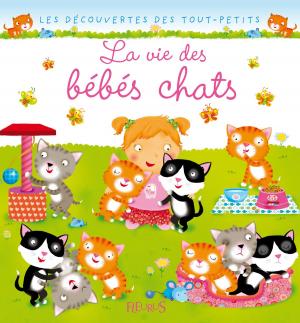 Cover of the book La vie des bébés chats by Juliette Parachini-Deny, Olivier Dupin