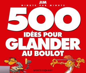 Cover of the book 500 idées pour glander au boulot NE by Jean-Luc Istin, Elia Bonetti