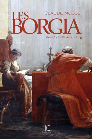 Cover of the book Les borgia - tome 2 - La chair et le sang by Michel Moatti