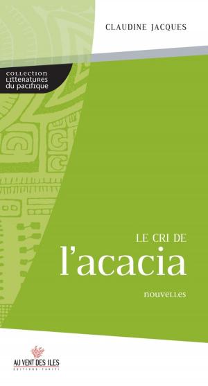 Cover of the book Le cri de l'acacia by Ariirau Richard-Vivi