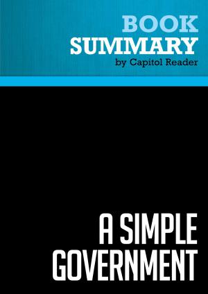 Cover of the book Summary of A simple government : Twelve Things We Really Need From Washington (and a Trillion That We Don't) by BusinessNews Publishing