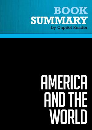 Cover of the book Summary of America and the World:Conversations on the Future of American Foreign Policy by Capitol Reader