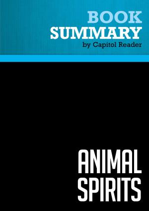 Cover of the book Summary of Animal Spirits : How Human Psychology Drives the Economy, and Why It Matters for Global Capitalism by Capitol Reader