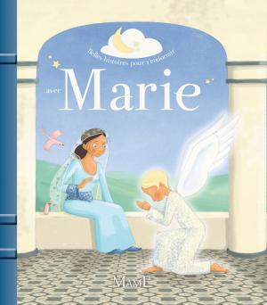 Cover of the book Belles histoires pour s'endormir avec Marie by Sophie Maraval Hutin, Karine-Marie Amiot, Fleur Nabert, Sophie De Mullenheim, Charlotte Grossetête