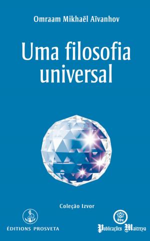 Cover of the book Uma filosofia universal by Omraam Mikhaël Aïvanhov