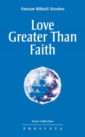 Cover of the book Love Greater Than Faith by Omraam Mikhaël Aïvanhov