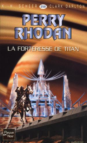 Cover of the book Perry Rhodan n°258 - La Forteresse de Titan by Anne-Marie POL