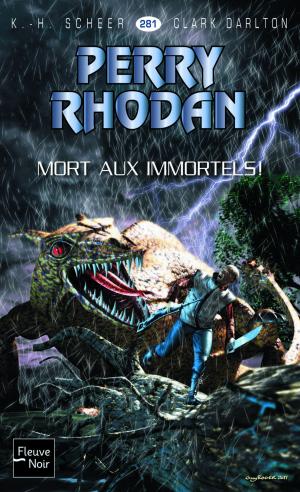 Cover of the book Perry Rhodan n°281 - Mort aux Immortels ! by Patrice DUVIC, Jacques GOIMARD, Michael A. STACKPOLE