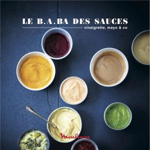 Cover of the book Le B.A.ba des sauces, dips & co - 25 recettes express by Philippe Conticini