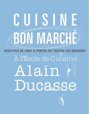 Cover of the book Cuisine bon marché - Recettes de chefs à l'Ecole de Cuisine Alain Ducasse by Julie Andrieu