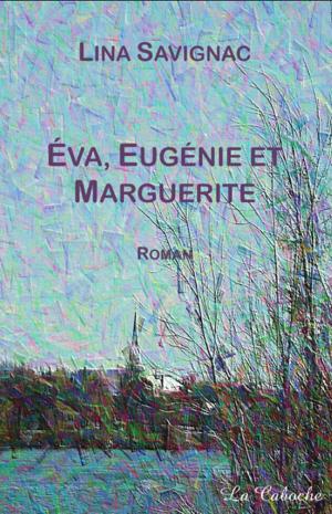Cover of the book Éva, Eugénie et Marguerite by Claude Daigneault