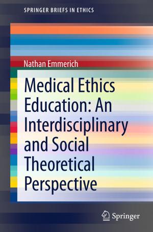 Cover of the book Medical Ethics Education: An Interdisciplinary and Social Theoretical Perspective by 