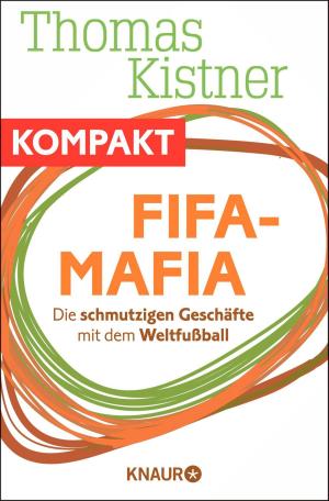 Cover of the book Fifa-Mafia - Die schmutzigen Geschäfte mit dem Weltfußball by John Katzenbach