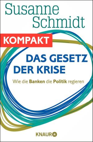 Cover of the book Das Gesetz der Krise - Wie die Banken die Politik regieren by Kati Wilde
