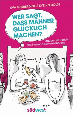 Cover of the book Wer sagt, dass Männer glücklich machen? by Susanne Walsleben