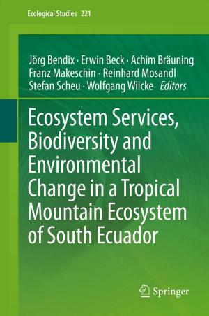 Cover of the book Ecosystem Services, Biodiversity and Environmental Change in a Tropical Mountain Ecosystem of South Ecuador by 