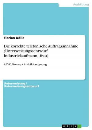 Cover of the book Die korrekte telefonische Auftragsannahme (Unterweisungssentwurf Industriekaufmann, -frau) by Hannah Weyhe
