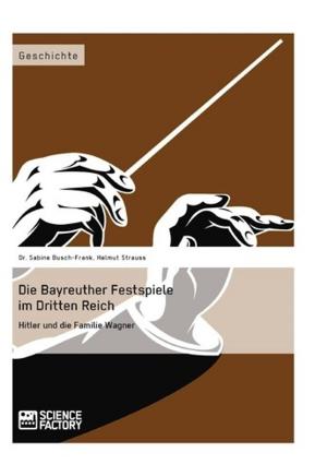 Cover of the book Die Bayreuther Festspiele im Dritten Reich by Stephan Happel, Patrick Hentschke, Kristina Striegl, Lena Worobiewa