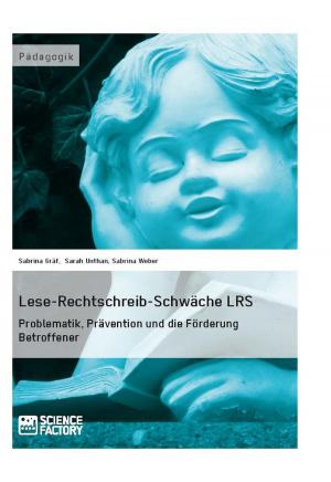 Cover of the book Lese-Rechtschreib-Schwäche LRS. Problematik, Prävention und die Förderung Betroffener by Yasmin Einloft, Tamara Liebig, Thomas Gerth, Renate Wedel