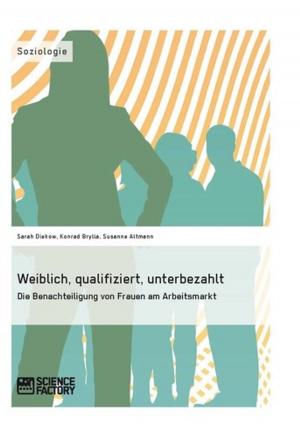Cover of the book Weiblich, qualifiziert, unterbezahlt. Die Benachteiligung von Frauen am Arbeitsmarkt by Ariane Wolfram, Beate Womelsdorf, Julia Becker