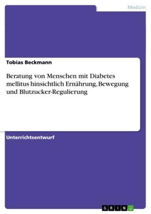 Cover of the book Beratung von Menschen mit Diabetes mellitus hinsichtlich Ernährung, Bewegung und Blutzucker-Regulierung by Britta Wertenbruch