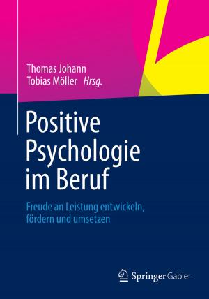 Cover of the book Positive Psychologie im Beruf by Robert Stöhr, Diana Lohwasser, Juliane Noack Napoles, Daniel Burghardt, Markus Dederich, Nadine Dziabel, Moritz Krebs, Jörg Zirfas