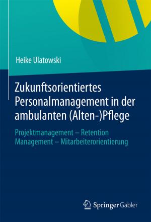 Cover of the book Zukunftsorientiertes Personalmanagement in der ambulanten (Alten-)Pflege by Ulf von Krause