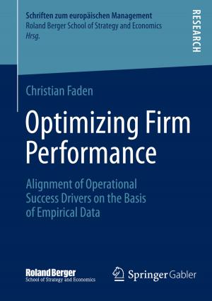 Cover of the book Optimizing Firm Performance by Martin Bucher, Katja Hänsler, Roman Schiffelholz, Michael Uhrich, Michael Waßmer