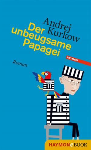 Cover of the book Der unbeugsame Papagei by Günther Loewit
