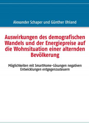 Cover of the book Auswirkungen des demografischen Wandels und der Energiepreise auf die Wohnsituation einer alternden Bevölkerung by Harry Eilenstein