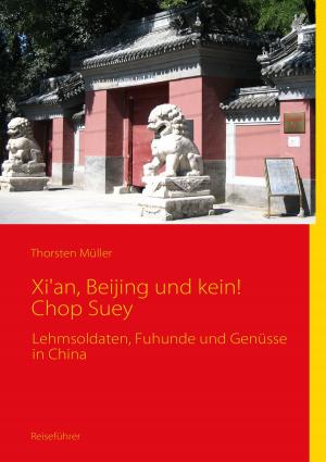 Cover of the book Xi'an, Beijing und kein! Chop Suey by Torbjørn Ydegaard (Ed.)