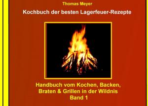 Cover of the book Kochbuch der besten Lagerfeuer-Rezepte by Susanne Hottendorff, Christa Mantel