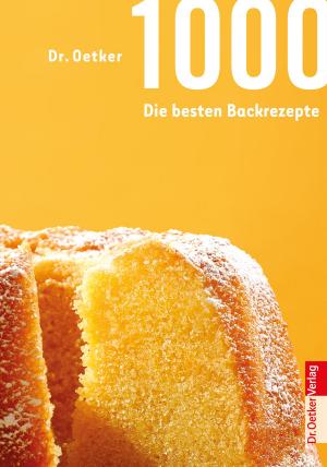 Cover of the book 1000 - Die besten Backrezepte by Dr. Oetker