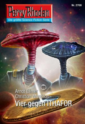 Cover of the book Perry Rhodan 2708: Vier gegen ITHAFOR by Horst Hoffmann