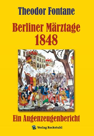 Cover of the book Berliner Märztage 1848 by Harald Rockstuhl, Charlotte Francke-Roesing, Harald Rockstuhl, Christian Wilhelm Bechstedt