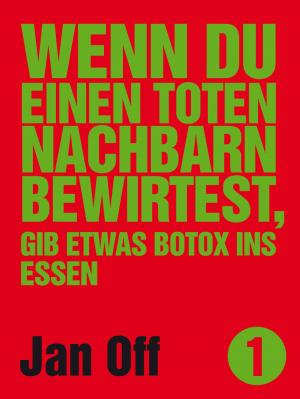 Cover of the book Wenn du einen toten Nachbarn bewirtest, gib etwas Botox ins Essen by Christian Ritter