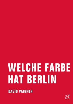 Cover of the book Welche Farbe hat Berlin by Milo Rau