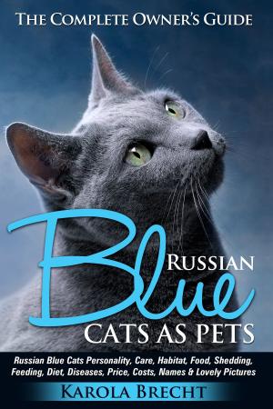 Cover of Russian Blue Cats As Pets: Personality, Care, Habitat, Feeding, Shedding, Diet, Diseases, Price, Costs, Names & Lovely Pictures. Russian Blue Cats Complete Owner's Guide!