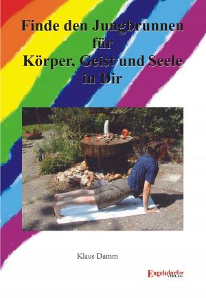 Cover of the book Finde den Jungbrunnen für Körper, Geist und Seele in Dir! by M. TroJan
