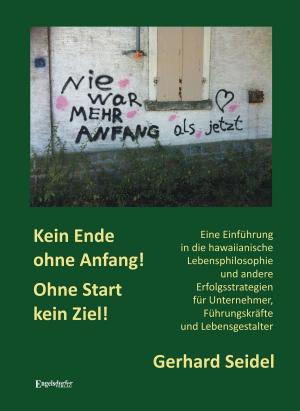 Cover of the book Kein Ende ohne Anfang! Ohne Start kein Ziel! by Gerd Höfchen