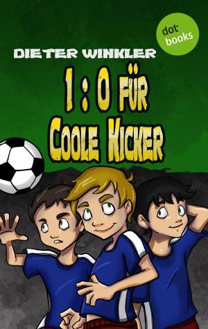 Cover of the book 1:0 für Coole Kicker - Band 1 by Dieter Winkler
