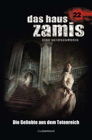Cover of the book Das Haus Zamis 22 - Die Geliebte aus dem Totenreich by Dario Vandis, Peter Morlar