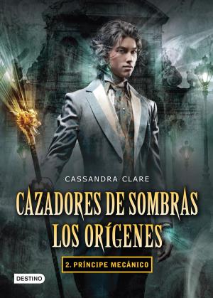 Cover of the book Cazadores de sombras. Príncipe mecánico. Los orígenes 2. (Edición mexicana) by Enrique Rojas