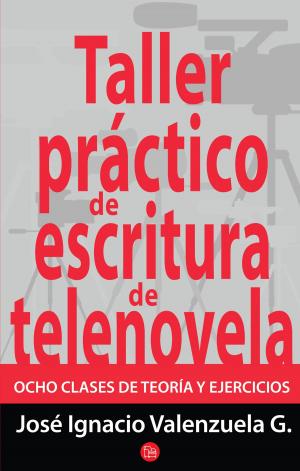 Cover of the book Taller práctico de escritura de telenovela by José Luis Trueba Lara