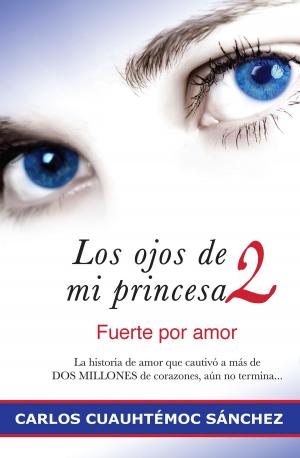 Cover of the book Los ojos de mi princesa 2 by Carlos Cuauhtémoc Sánchez